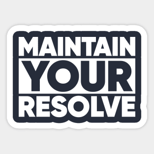 Maintain Your Resolve Sticker